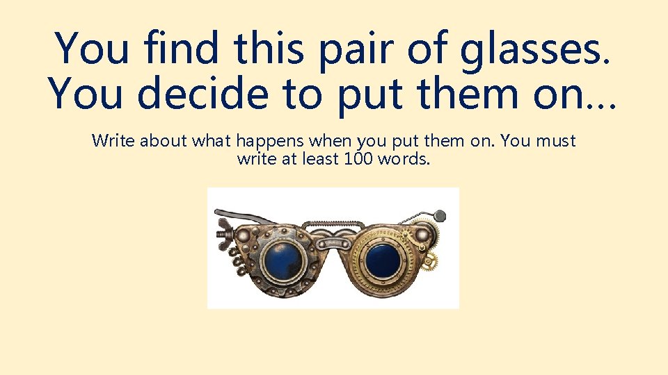 You find this pair of glasses. You decide to put them on… Write about
