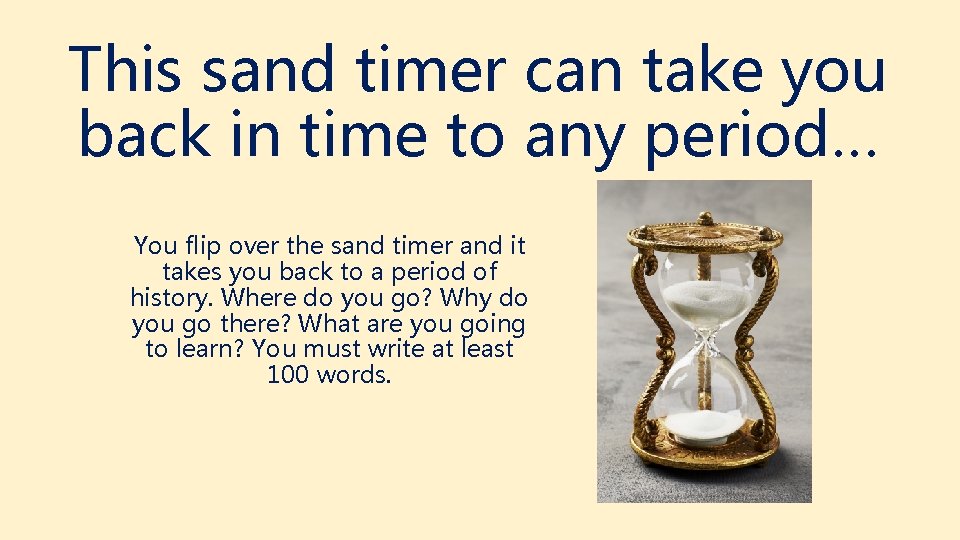 This sand timer can take you back in time to any period… You flip