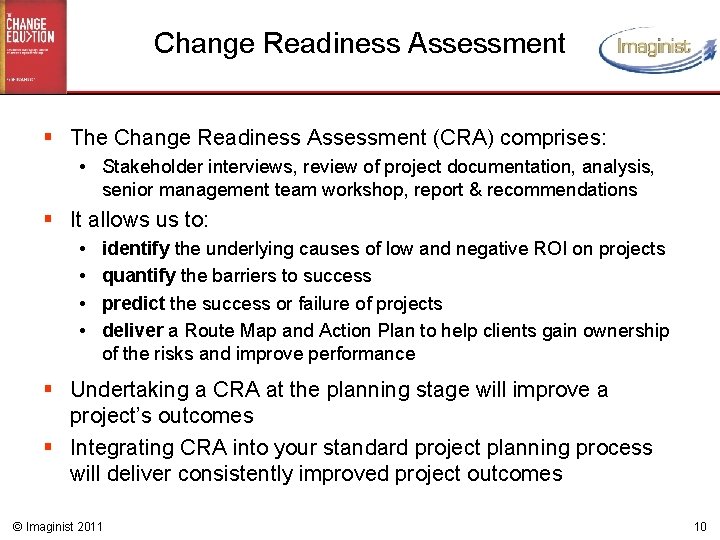 Change Readiness Assessment § The Change Readiness Assessment (CRA) comprises: • Stakeholder interviews, review