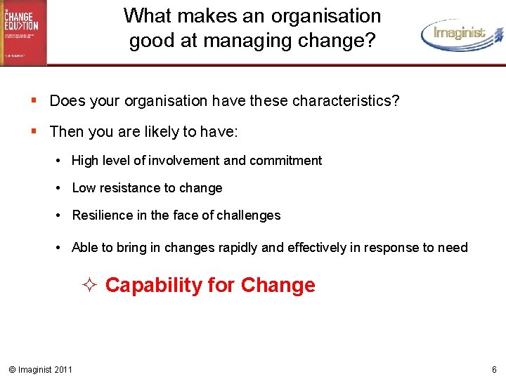 What makes an organisation good at managing change? § Does your organisation have these