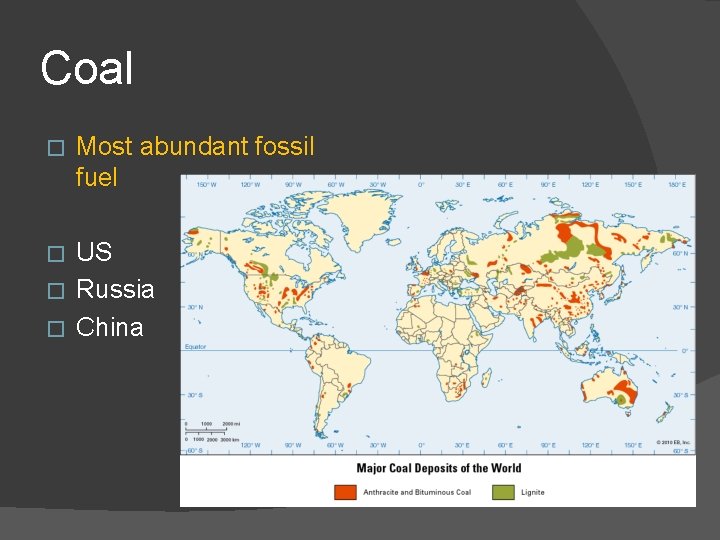 Coal � Most abundant fossil fuel US � Russia � China � 