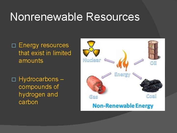 Nonrenewable Resources � Energy resources that exist in limited amounts � Hydrocarbons – compounds