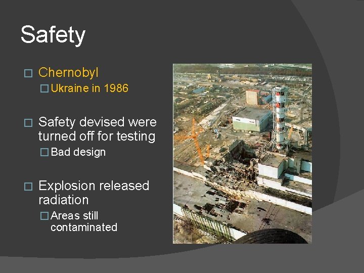 Safety � Chernobyl � Ukraine in 1986 � Safety devised were turned off for
