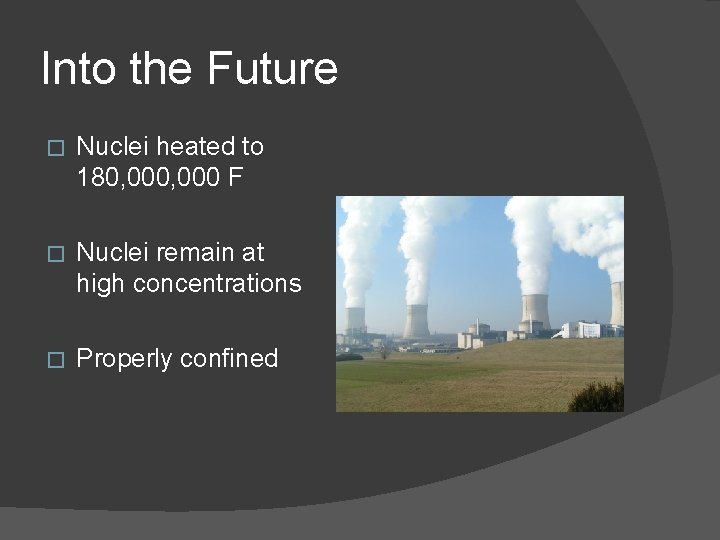 Into the Future � Nuclei heated to 180, 000 F � Nuclei remain at