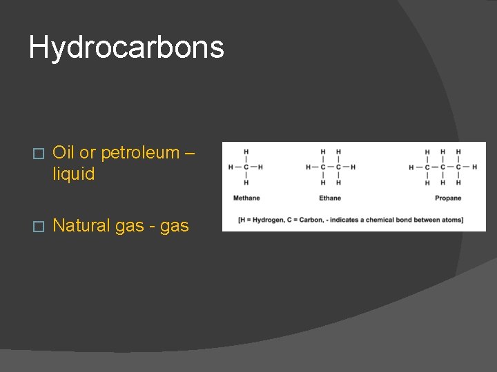 Hydrocarbons � Oil or petroleum – liquid � Natural gas - gas 