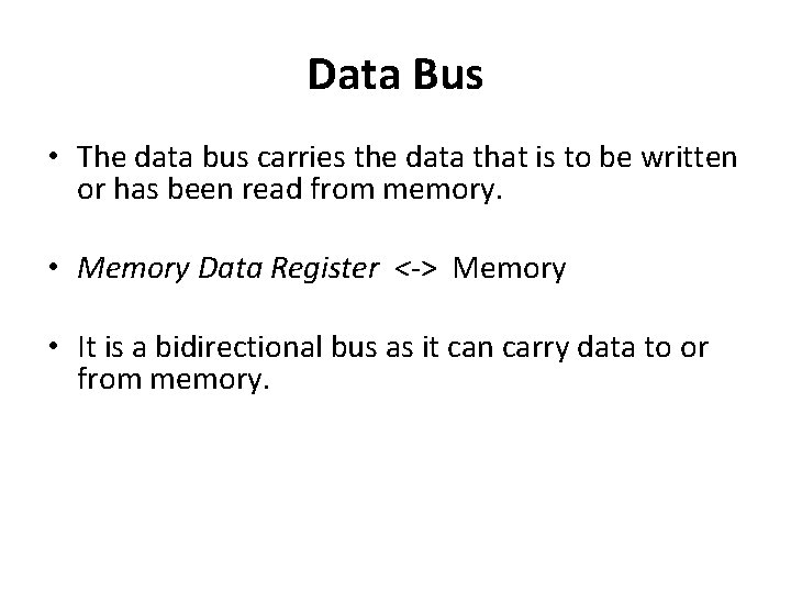 Data Bus • The data bus carries the data that is to be written Data Bus • The data bus carries the data that is to be written