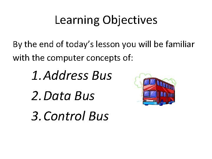 Learning Objectives By the end of today’s lesson you will be familiar with the Learning Objectives By the end of today’s lesson you will be familiar with the