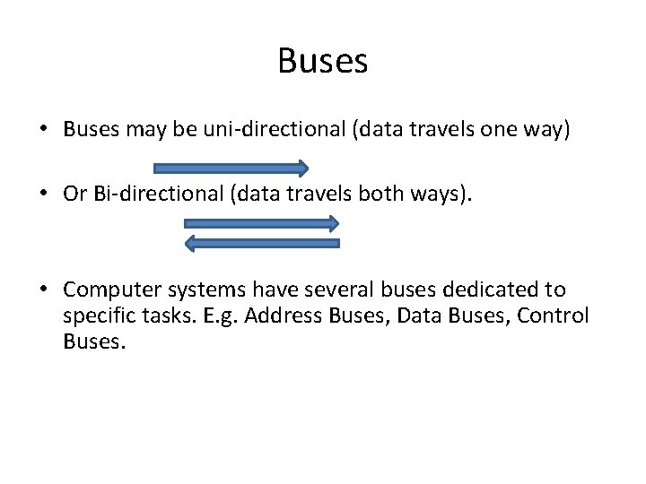 Buses • Buses may be uni-directional (data travels one way) • Or Bi-directional (data Buses • Buses may be uni-directional (data travels one way) • Or Bi-directional (data