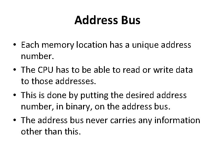 Address Bus • Each memory location has a unique address number. • The CPU Address Bus • Each memory location has a unique address number. • The CPU