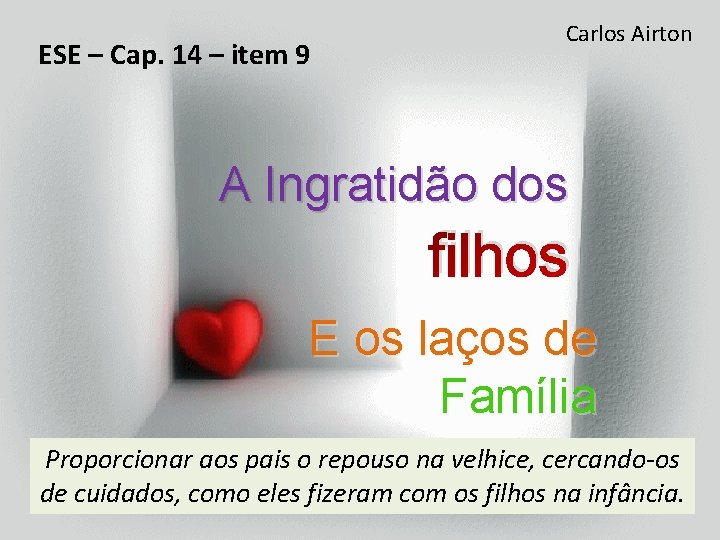 ESE – Cap. 14 – item 9 Carlos Airton A Ingratidão dos filhos E