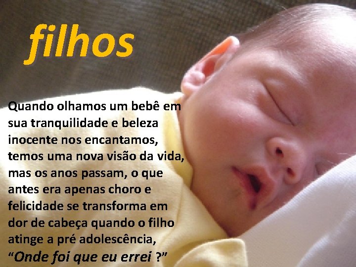 filhos Quando olhamos um bebê em sua tranquilidade e beleza inocente nos encantamos, temos