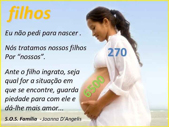 filhos Eu não pedi para nascer. Nós tratamos nossos filhos Por “nossos”. 65 00