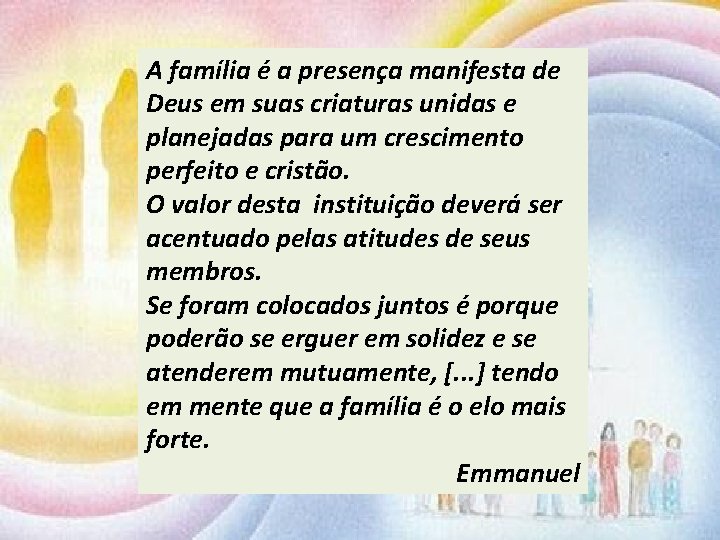 A família é a presença manifesta de Deus em suas criaturas unidas e planejadas