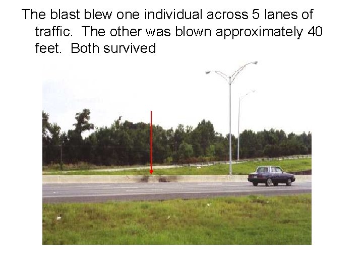 The blast blew one individual across 5 lanes of traffic. The other was blown