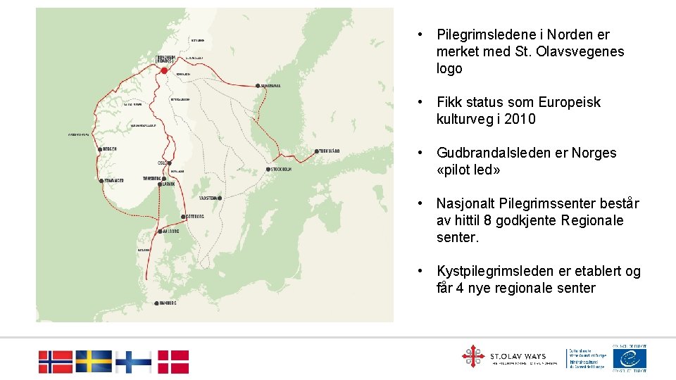  • Pilegrimsledene i Norden er merket med St. Olavsvegenes logo • Fikk status