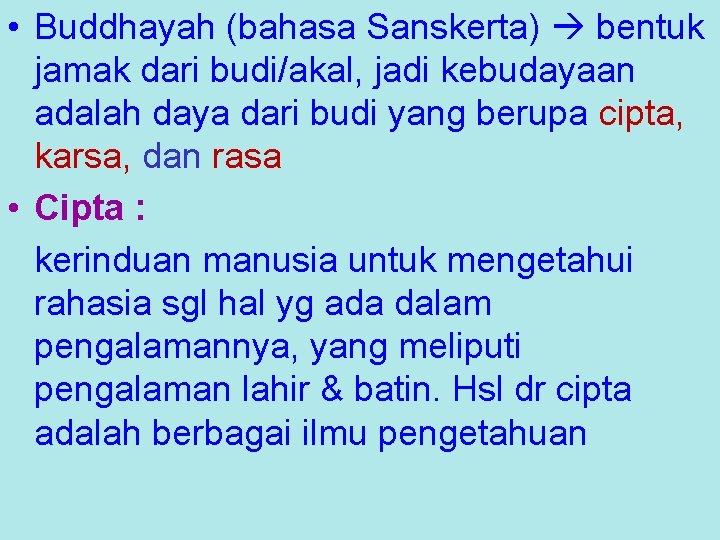  • Buddhayah (bahasa Sanskerta) bentuk jamak dari budi/akal, jadi kebudayaan adalah daya dari