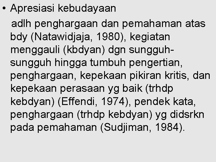  • Apresiasi kebudayaan adlh penghargaan dan pemahaman atas bdy (Natawidjaja, 1980), kegiatan menggauli