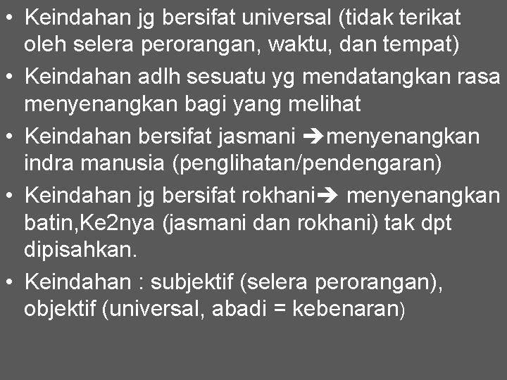  • Keindahan jg bersifat universal (tidak terikat oleh selera perorangan, waktu, dan tempat)