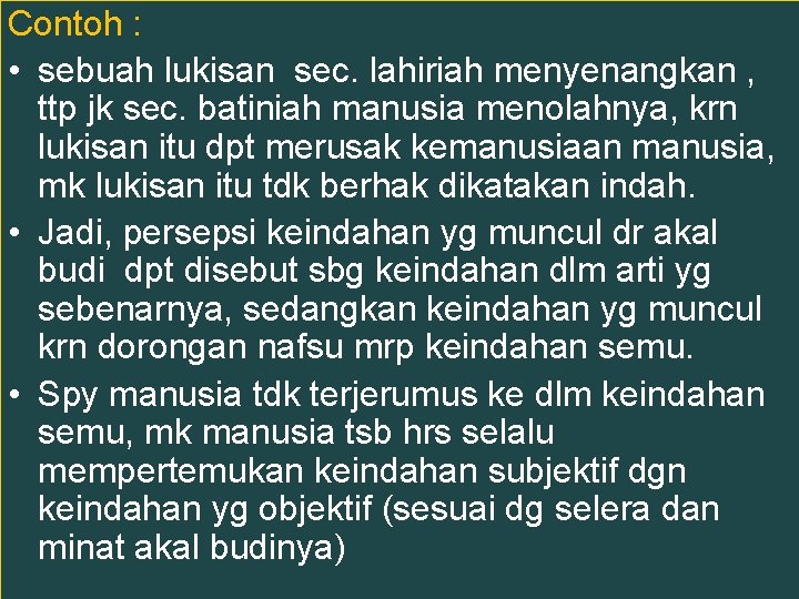 Contoh : • sebuah lukisan sec. lahiriah menyenangkan , ttp jk sec. batiniah manusia
