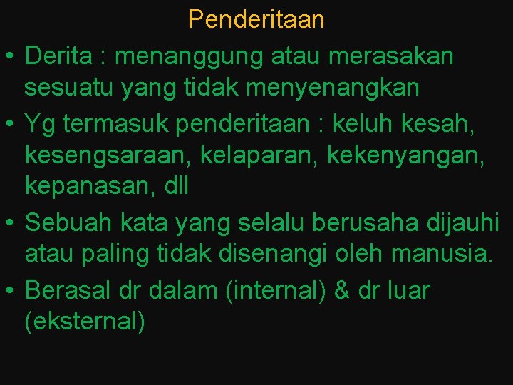  • • Penderitaan Derita : menanggung atau merasakan sesuatu yang tidak menyenangkan Yg