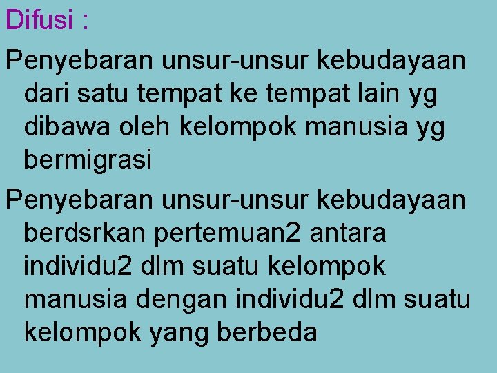 Difusi : Penyebaran unsur-unsur kebudayaan dari satu tempat ke tempat lain yg dibawa oleh