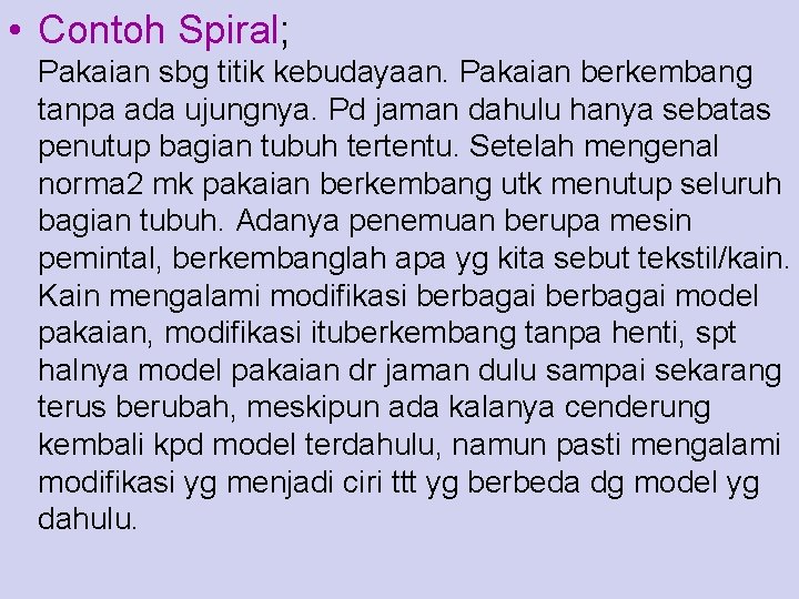  • Contoh Spiral; Pakaian sbg titik kebudayaan. Pakaian berkembang tanpa ada ujungnya. Pd