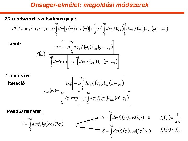 Onsager-elmélet: megoldási módszerek 2 D rendszerek szabadenergiája: ahol: 1. módszer: Iteráció Rendparaméter: 