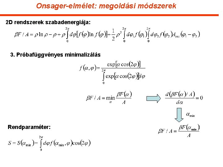 Onsager-elmélet: megoldási módszerek 2 D rendszerek szabadenergiája: 3. Próbafüggvényes minimalizálás Rendparaméter: 