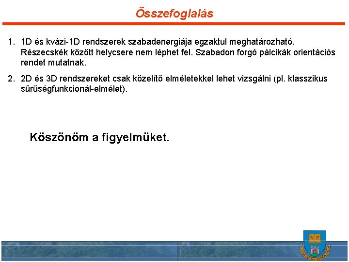 Összefoglalás 1. 1 D és kvázi-1 D rendszerek szabadenergiája egzaktul meghatározható. Részecskék között helycsere