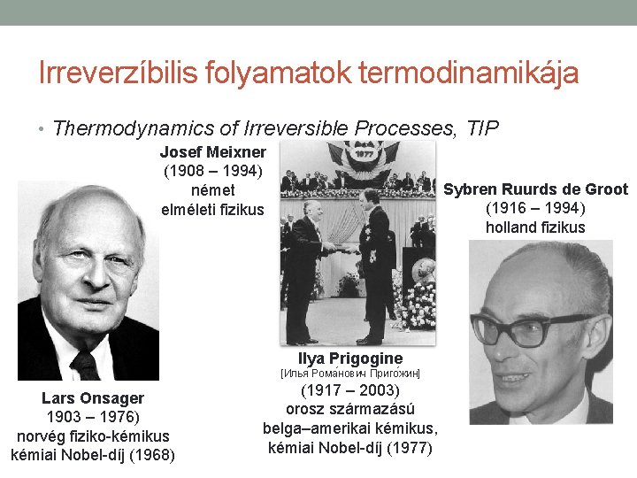 Irreverzíbilis folyamatok termodinamikája • Thermodynamics of Irreversible Processes, TIP Josef Meixner (1908 – 1994)