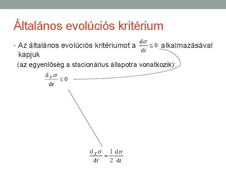 Általános evolúciós kritérium • Az általános evolúciós kritériumot a alkalmazásával kapjuk (az egyenlőség a Általános evolúciós kritérium • Az általános evolúciós kritériumot a alkalmazásával kapjuk (az egyenlőség a