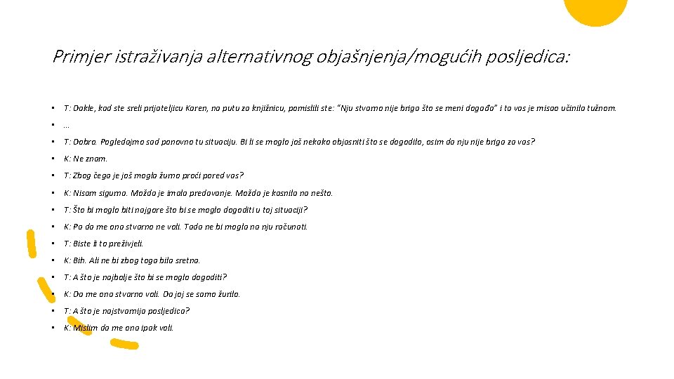 Primjer istraživanja alternativnog objašnjenja/mogućih posljedica: • T: Dakle, kad ste sreli prijateljicu Karen, na