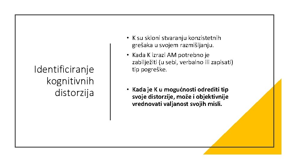  • K su skloni stvaranju konzistetnih grešaka u svojem razmišljanju. Identificiranje kognitivnih distorzija