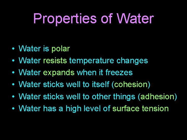 Properties of Water • • • Water is polar Water resists temperature changes Water