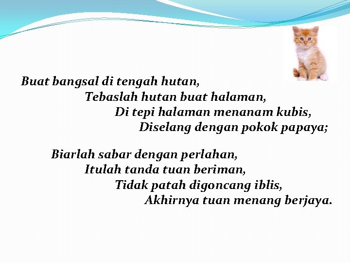 Buat bangsal di tengah hutan, Tebaslah hutan buat halaman, Di tepi halaman menanam kubis,