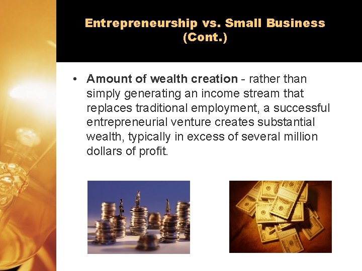 Entrepreneurship vs. Small Business (Cont. ) • Amount of wealth creation - rather than