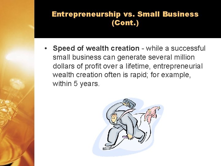 Entrepreneurship vs. Small Business (Cont. ) • Speed of wealth creation - while a