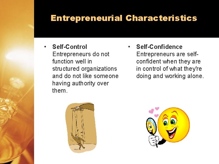 Entrepreneurial Characteristics • Self-Control Entrepreneurs do not function well in structured organizations and do