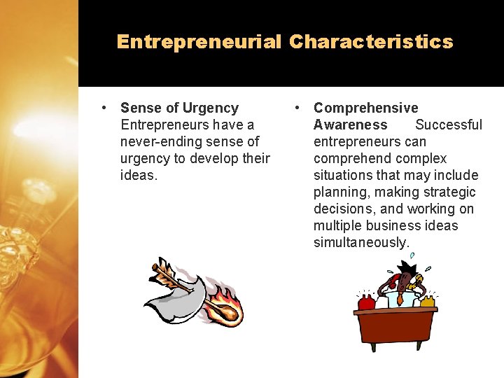 Entrepreneurial Characteristics • Sense of Urgency Entrepreneurs have a never-ending sense of urgency to