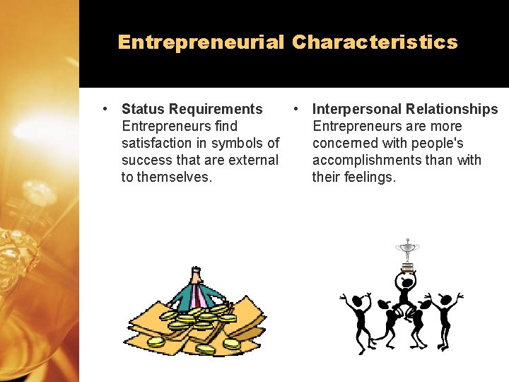 Entrepreneurial Characteristics • Status Requirements Entrepreneurs find satisfaction in symbols of success that are