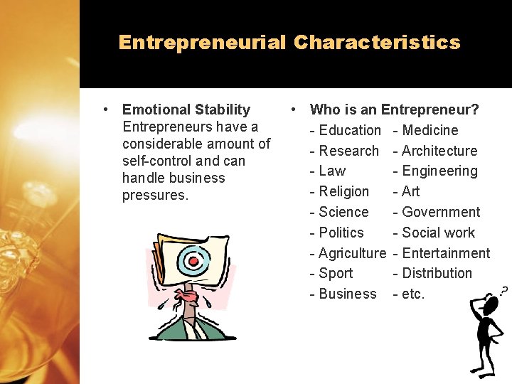 Entrepreneurial Characteristics • Emotional Stability Entrepreneurs have a considerable amount of self-control and can
