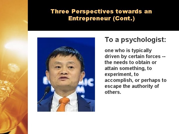 Three Perspectives towards an Entrepreneur (Cont. ) To a psychologist: one who is typically