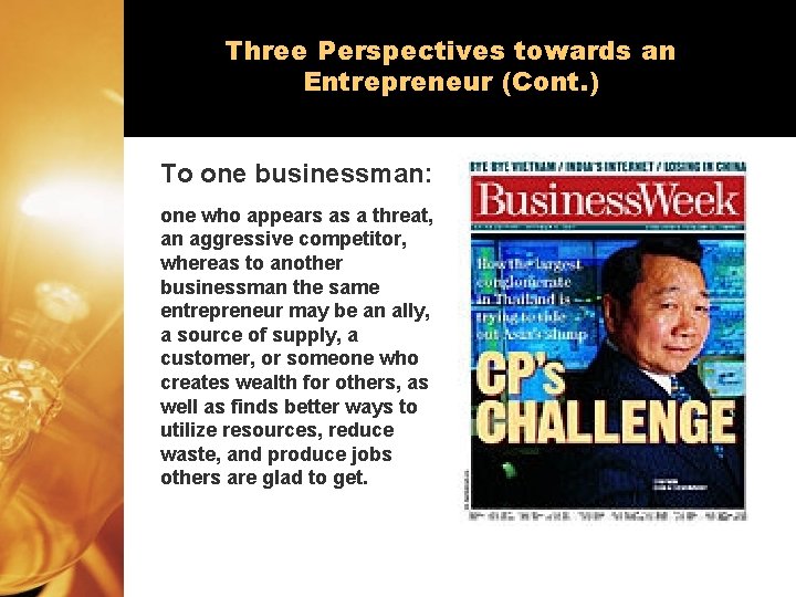 Three Perspectives towards an Entrepreneur (Cont. ) To one businessman: one who appears as