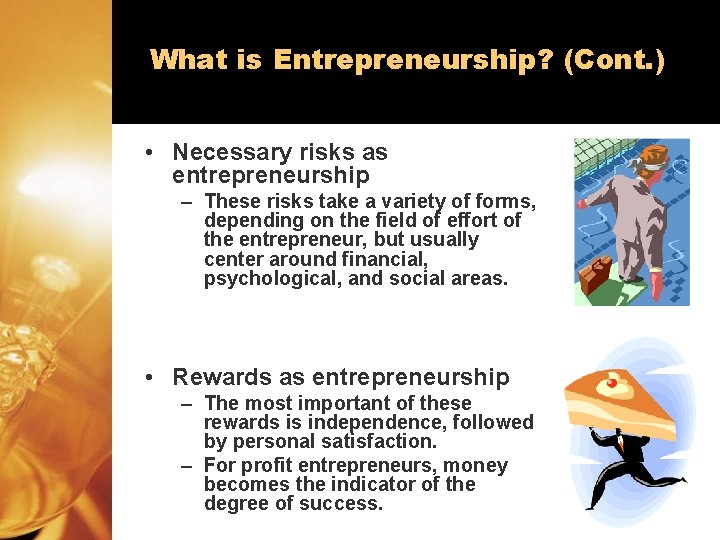 What is Entrepreneurship? (Cont. ) • Necessary risks as entrepreneurship – These risks take