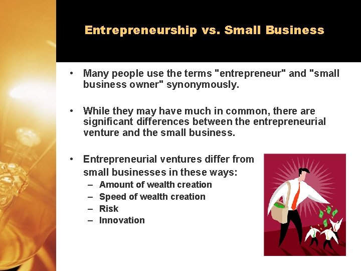 Entrepreneurship vs. Small Business • Many people use the terms "entrepreneur" and "small business