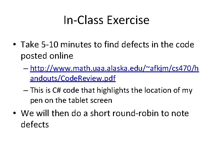 In-Class Exercise • Take 5 -10 minutes to find defects in the code posted