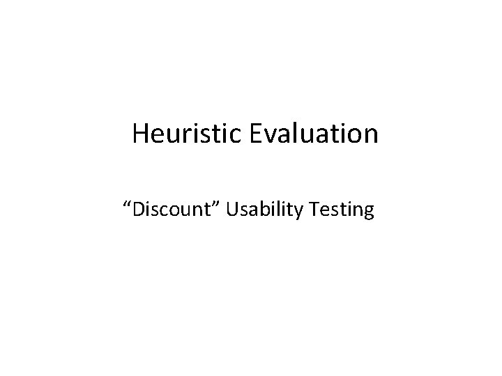 Heuristic Evaluation “Discount” Usability Testing 