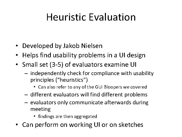 Heuristic Evaluation • Developed by Jakob Nielsen • Helps find usability problems in a