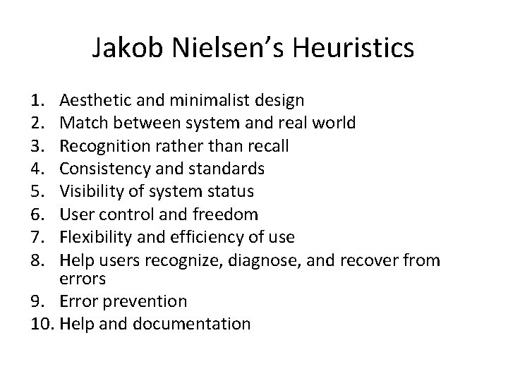Jakob Nielsen’s Heuristics 1. 2. 3. 4. 5. 6. 7. 8. Aesthetic and minimalist