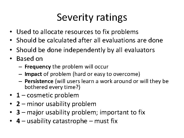 Severity ratings • • Used to allocate resources to fix problems Should be calculated